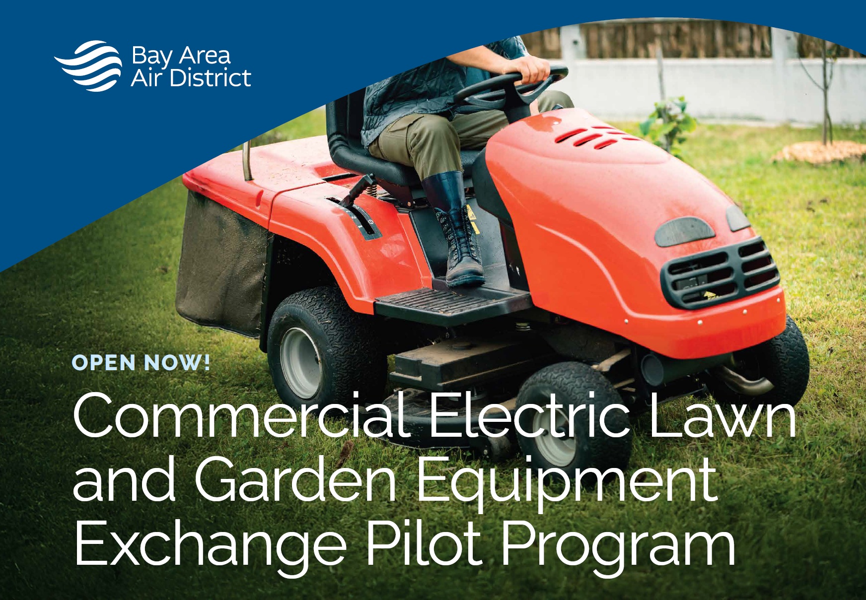 Person on a ride-on lawnmower and Bay Area Air District logo, with text: OPEN NOW! Commercial Electric Lawn and Garden Equipment Exchange Pilot Program.